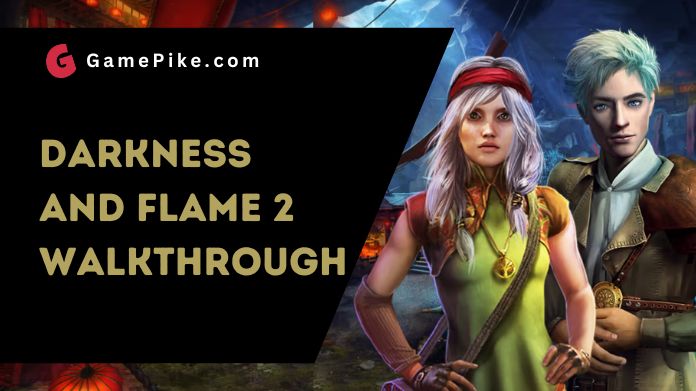 darkness and flame 2 walkthrough