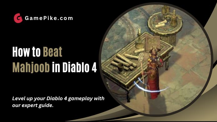 how to beat mahjoob in diablo 4