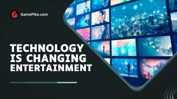 technology is changing entertainment
