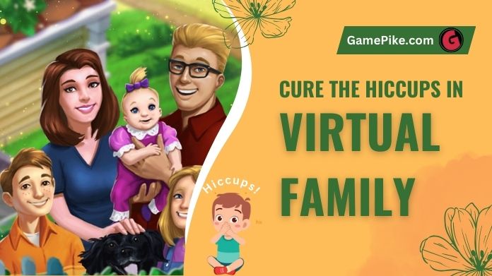 hiccups in virtual family