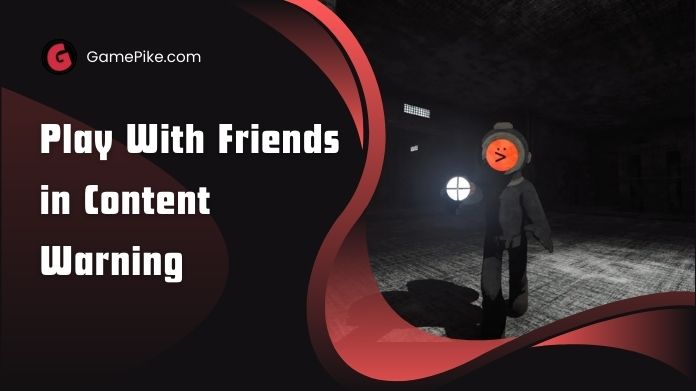 play with friends in content warning