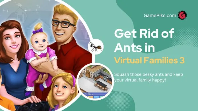 how to get rid of ants in virtual families 3