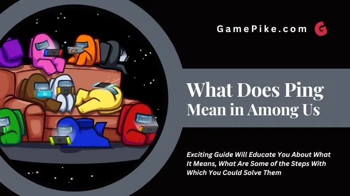 what does ping mean in among us