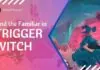 familiar in trigger witch